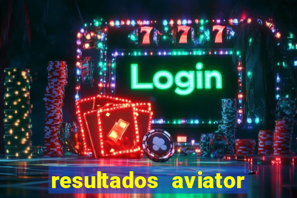 resultados aviator estrela bet